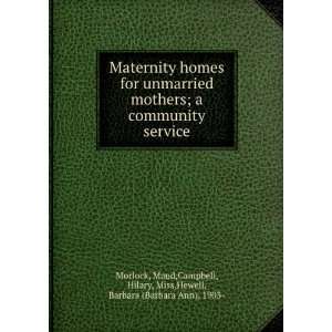 Maternity homes for unmarried mothers  a community 