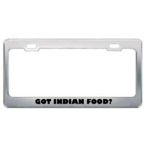  Got Indian Food? Eat Drink Food Metal License Plate Frame 