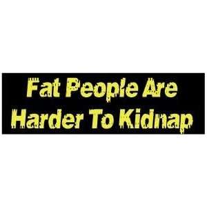  Fat people are harder to kidnap FUNNY BUMPER STICKER 