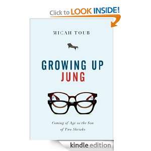Growing Up Jung Coming of Age as the Son of Two Shrinks Micah Toub 