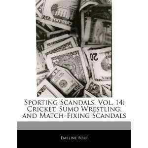   Scandals, Vol. 14 Cricket, Sumo Wrestling, and Match Fixing Scandals