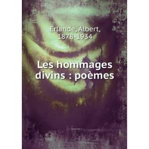  Les hommages divins  poÃ¨mes Albert, 1878 1934 Erlande 