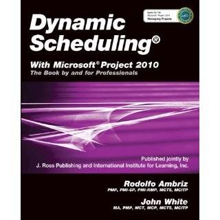Dynamic Scheduling with Microsoft Project 2010 The Book by and for 
