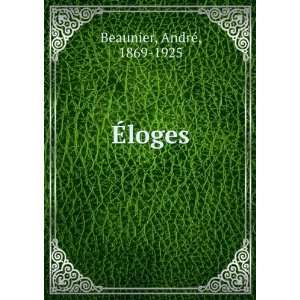  Ã?loges AndrÃ©, 1869 1925 Beaunier Books