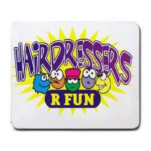  HAIRDRESSERS R FUN Mousepad
