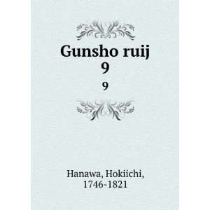  Gunsho ruij. 9 Hokiichi, 1746 1821 Hanawa Books