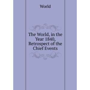   World, in the Year 1840, Retrospect of the Chief Events World Books
