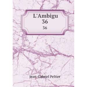  LAmbigu. 36 Jean Gabriel Peltier Books