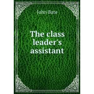  The class leaders assistant John Bate Books