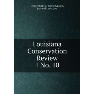 Louisiana Conservation Review. 1 No. 10 State of Louisiana Department 