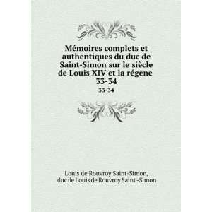   de Louis XIV et la rÃ©gene . 33 34 duc de Louis de Rouvroy Saint