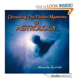 Unravleing The Hidden Mysteries Of Astrology Alexander Kurinski 