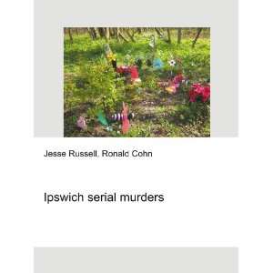  Ipswich serial murders Ronald Cohn Jesse Russell Books