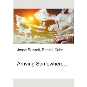  Arriving Somewhere Ronald Cohn Jesse Russell Books