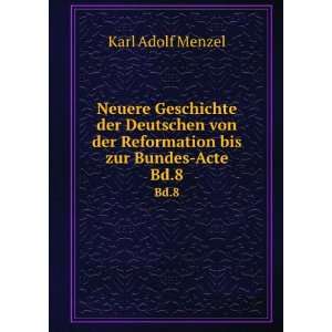  von der Reformation bis zur Bundes Acte. Bd.8 Karl Adolf, 1784 1855