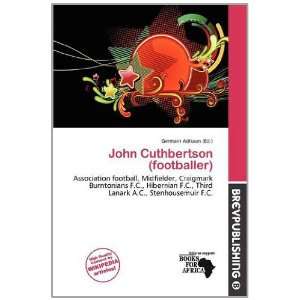   John Cuthbertson (footballer) (9786139509133) Germain Adriaan Books