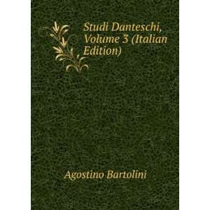   Studi Danteschi, Volume 3 (Italian Edition) Agostino Bartolini Books
