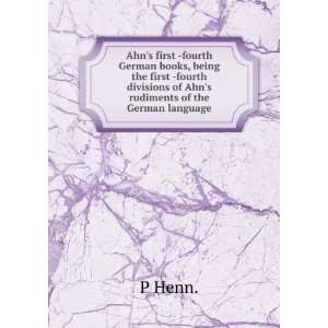 Ahns first  fourth German books, being the first  fourth divisions of 