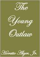 THE YOUNG OUTLAW Horatio Alger, Jr.