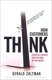 How Customers Think Essential Insights into the Mind of the Market 