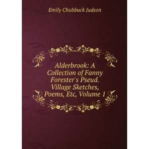   Village Sketches, Poems, Etc, Volume 1 Emily Chubbuck Judson Books