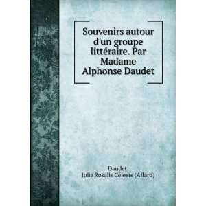   Alphonse Daudet Julia Rosalie CÃ©leste (Allard) Daudet Books