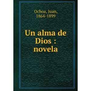  Un alma de Dios  novela Juan, 1864 1899 Ochoa Books