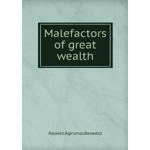    Malefactors of great wealth Roswell Alphonso Benedict Books