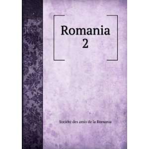  Romania. 2 SociÃ©tÃ© des amis de la Romania Books