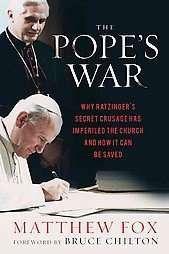 The Popes War Why Ratzingers Secret Crusade Has Imperiled the Church 