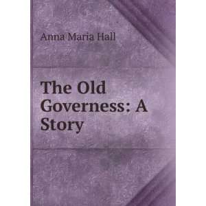 The Old Governess A Story Anna Maria Hall  Books