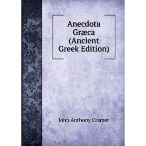   Anecdota GrÃ¦ca (Ancient Greek Edition) John Anthony Cramer Books