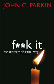   F**k It The Ultimate Spiritual Way by John C. Parkin 