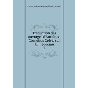  Traduction des ouvrages dAurelius Cornelius Celse, sur la 