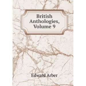  British Anthologies, Volume 9 Edward Arber Books