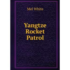  Yangtze Rocket Patrol Mel White Books