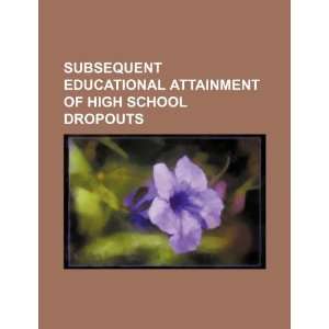  Subsequent educational attainment of high school dropouts 