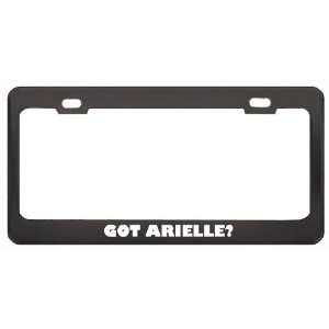 Got Arielle? Girl Name Black Metal License Plate Frame Holder Border 