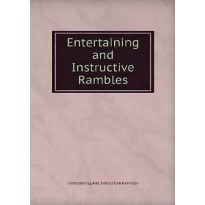   and Instructive Rambles Entertaining And Instructive Rambles Books