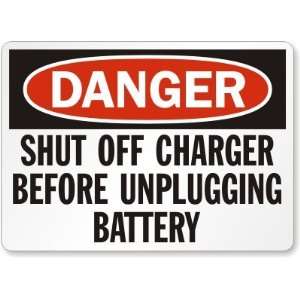 Danger Shut Off Charger Before Unplugging Battery Plastic Sign, 14 x 