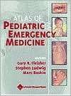 Atlas of Pediatric Emergency Medicine, (0781739187), Gary R. Fleisher 