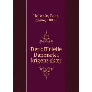   Danmark i krigens skÃ¦r Bent, greve, 1881  Holstein Books