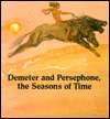   Demeter & Persephone, The Seasons of Time by I. M 