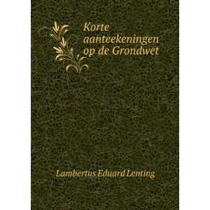   Korte aanteekeningen op de Grondwet Lambertus Eduard Lenting Books