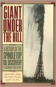 Under the Hill A History of the Spindletop Oil Discovery at Beaumont 