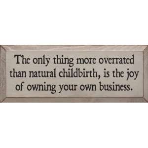   More Overrated Than Natural Childbirth Wooden Sign