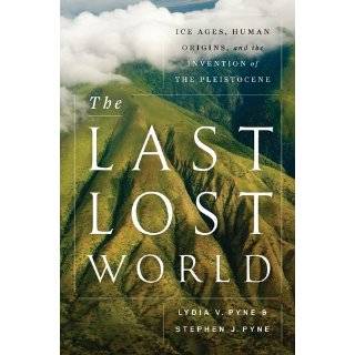The Last Lost World Ice Ages, Human Origins, and the Invention of the 