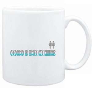 Mug White  Ayanna is only my friend  Female Names  