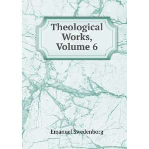 Theological Works, Volume 6 Emanuel Swedenborg Books