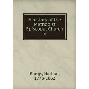   of the Methodist Episcopal Church. 3 Nathan, 1778 1862 Bangs Books